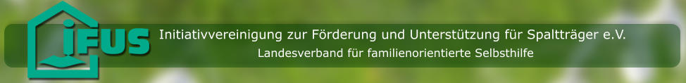 Initiativvereinigung zur Förderung und Unterstützung für Spaltträger e.V. Landesverband für familienorientierte Selbsthilfe