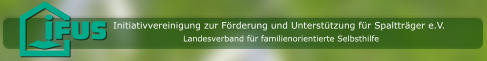 Initiativvereinigung zur Förderung und Unterstützung für Spaltträger e.V. Landesverband für familienorientierte Selbsthilfe