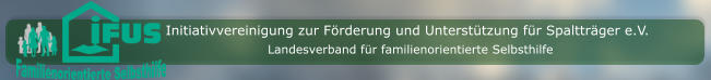 Initiativvereinigung zur Förderung und Unterstützung für Spaltträger e.V. Landesverband für familienorientierte Selbsthilfe