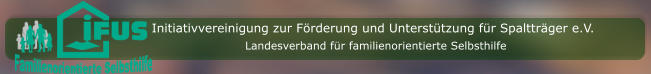 Initiativvereinigung zur Förderung und Unterstützung für Spaltträger e.V. Landesverband für familienorientierte Selbsthilfe