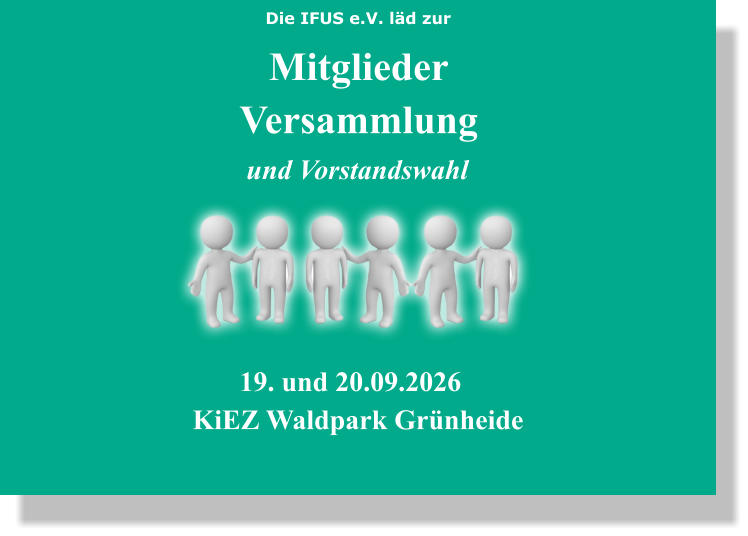 Mitglieder Versammlung Die IFUS e.V. läd zur und Vorstandswahl 19. und 20.09.2026 KiEZ Waldpark Grünheide